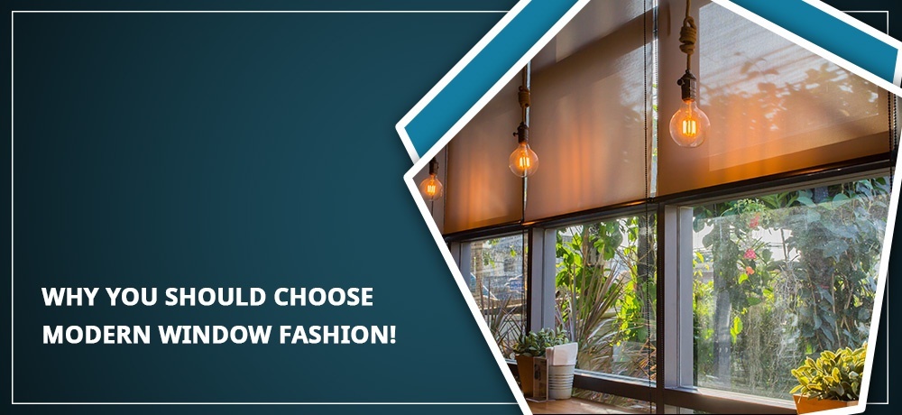 Why You Should Choose Modern Window Fashion