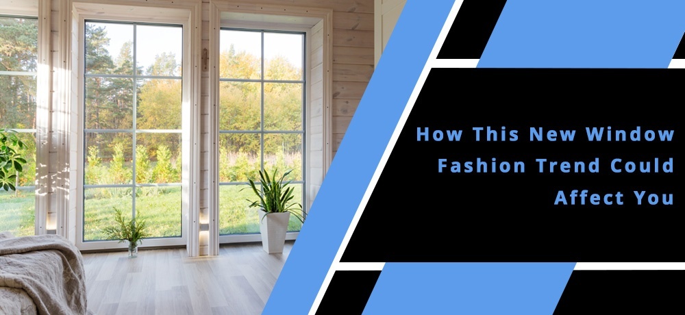 How This New Window Fashion Trend Could Affect You - Blog by Modern Window Fashion