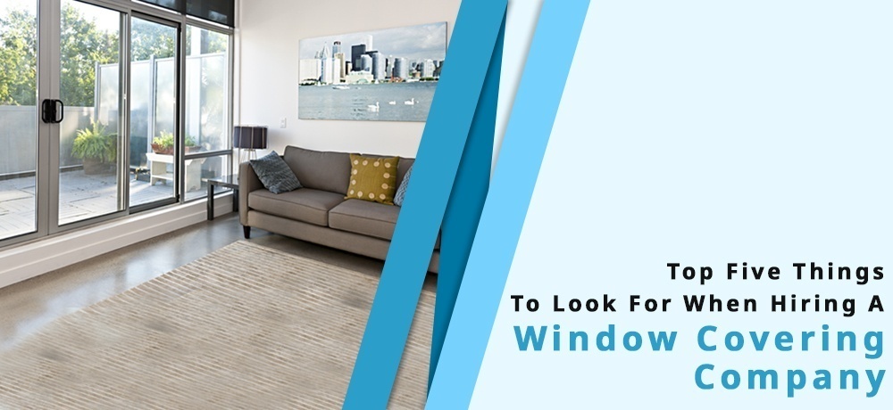 Top Five Things to Look for When Hiring a Window Covering Company - Blog by Modern Window Fashion